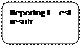 Prostokt zaokrglony: Reporting test result 